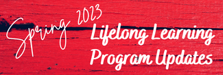 Spring 2023 Lifelong Learning Program Updates